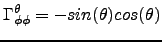 $\displaystyle \Gamma^\theta_{\phi\phi}=-sin(\theta)cos(\theta)$