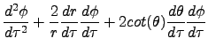 $\displaystyle \frac{d^2\phi}{d\tau^2}+\frac{2}{r}\frac{dr}{d\tau}\frac{d\phi}{d\tau}+2cot(\theta)\frac{d\theta}{d\tau}\frac{d\phi}{d\tau}$