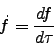 \begin{displaymath}
\dot{f}=\frac{df}{d\tau}
\end{displaymath}