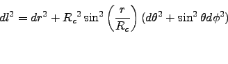\begin{displaymath}
dl^2 = dr^2 + {R_c}^2 \sin^2\left(\frac{r}{R_c}\right) (d\theta^2 + \sin^2\theta d\phi^2 )
\vspace{1cm}
\end{displaymath}