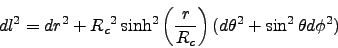 \begin{displaymath}
dl^2 = dr^2 + {R_c}^2 \sinh^2\left(\frac{r}{R_c}\right) (d\theta^2 + \sin^2\theta d\phi^2 )
\end{displaymath}