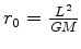 $r_0 =
\frac{L^2}{GM}$
