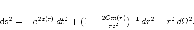 \begin{displaymath}
ds^2 = -e^{2\phi(r)} \, dt^2 + (1 - \frac{2 G m(r)}{r c^2})^{-1} \, dr^2
+ r^2 \, d\Omega^2.
\end{displaymath}