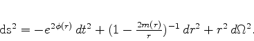 \begin{displaymath}
ds^2 = -e^{2\phi(r)} \, dt^2 + (1 - \frac{2 m(r)}{r})^{-1} \, dr^2
+ r^2 \, d\Omega^2.
\end{displaymath}