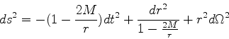 \begin{displaymath}
ds^2 = -(1-\frac{2M}{r})dt^2+\frac{dr^2}{1-\frac{2M}{r}}+r^2 d\Omega^2
\end{displaymath}