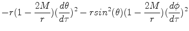 $\displaystyle -r(1-\frac{2M}{r})(\frac{d\theta}{d\tau})^2-rsin^2(\theta)(1-\frac{2M}{r})(\frac{d\phi}{d\tau})^2$