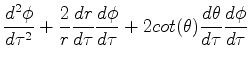 $\displaystyle \frac{d^2\phi}{d\tau^2}+\frac{2}{r}\frac{dr}{d\tau}\frac{d\phi}{d\tau}+2cot(\theta)\frac{d\theta}{d\tau}\frac{d\phi}{d\tau}$