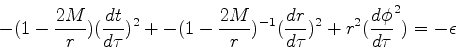 \begin{displaymath}
-(1-\frac{2M}{r})(\frac{dt}{d\tau})^2+-(1-\frac{2M}{r})^{-1}(\frac{dr}{d\tau})^2+r^2(\frac{d\phi}{d\tau}^2)=-\epsilon
\end{displaymath}