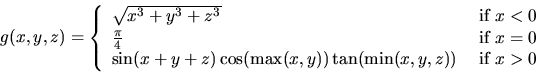 \begin{displaymath}
g(x,y,z) =
\left\{
\begin{array}{ll}
\sqrt{x^3 + y^3 + ...
...) \tan(\min(x,y,z)) & \mbox{ if $x > 0$ }
\end{array}\right.
\end{displaymath}
